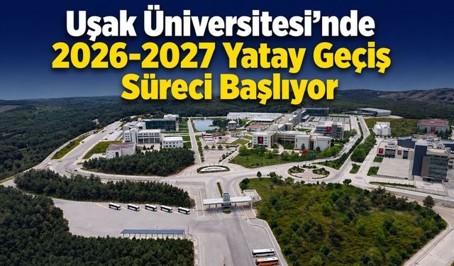 Uşak Üniversitesi'nde 2026-2027 Yatay Geçiş Süreci Başlıyor
