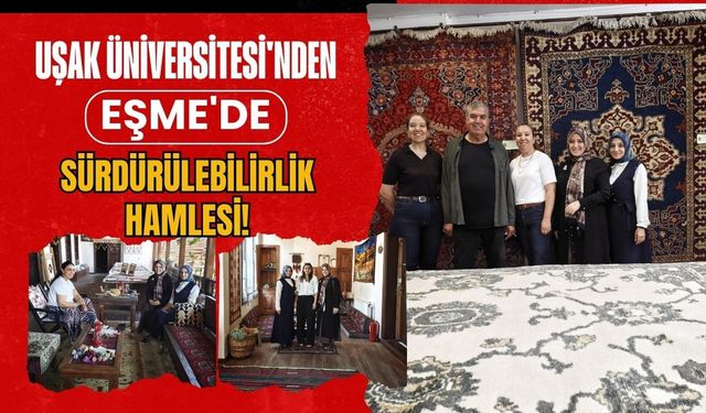 Uşak Üniversitesi'nden Eşme'de Sürdürülebilirlik Hamlesi! Yerel Değerlerle Güç Birliği Başladı