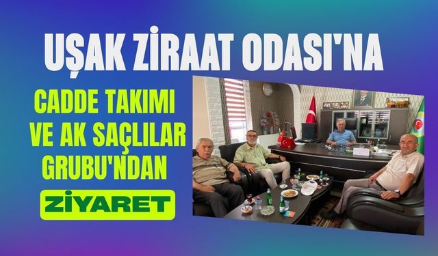 Uşak Ziraat Odası'na Cadde Takımı ve Ak Saçlılar Grubu'ndan Ziyaret