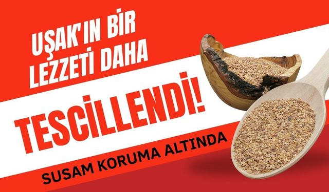 Uşak'ın Bir Lezzeti Daha Tescillendi! Susam Koruma Altında