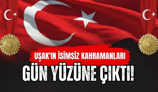 Uşak'ın İsimsiz Kahramanları Gün Yüzüne Çıktı! İşte İstiklal Madalyalı 11 Vatan Evladı