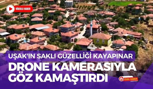 Uşak'ın Saklı Güzelliği Kayapınar, Drone Kamerasıyla Göz Kamaştırdı