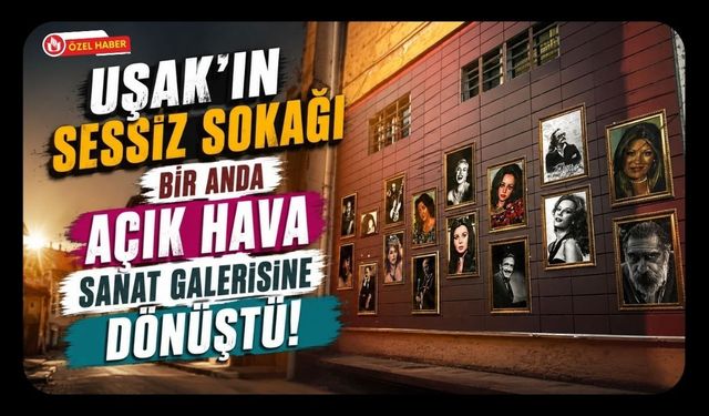Uşak'ın Sessiz Sokağı Bir Anda Açık Hava Sanat Galerisine Dönüştü