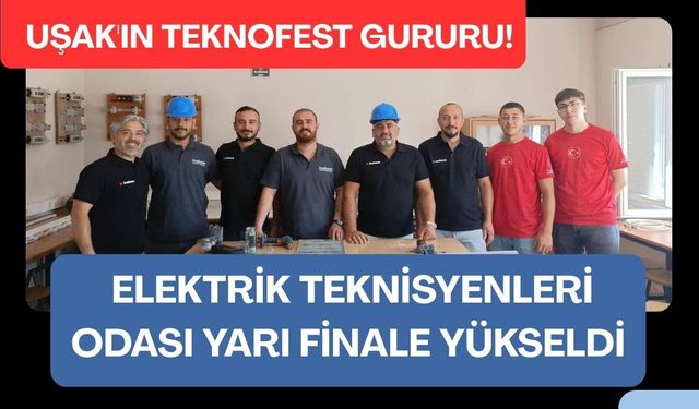 Uşak'ın TEKNOFEST Gururu! Elektrik Teknisyenleri Odası Yarı Finale Yükseldi