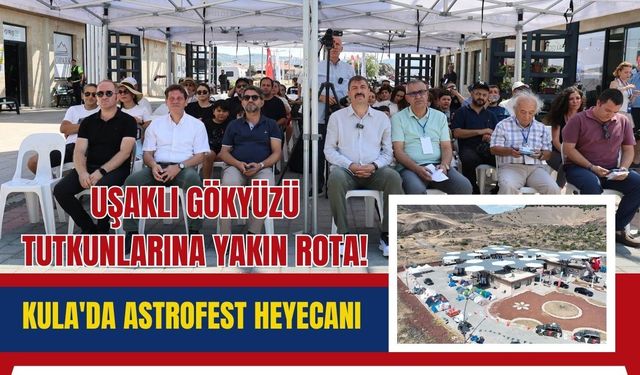 Uşaklı Gökyüzü Tutkunlarına Yakın Rota! Kula'da Astrofest Heyecanı