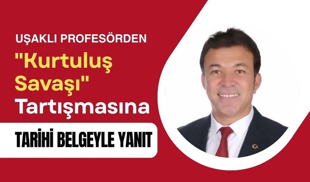 Uşaklı Profesörden Tarihi Belgeyle Dikkat Çeken Açıklama