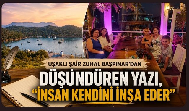 Uşaklı Şair Zuhal Başpınar'dan Düşündüren Yazı, "İnsan Kendini İnşa Eder"
