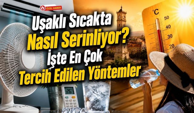 Uşaklı Sıcakta Nasıl Serinliyor? İşte En Çok Tercih Edilen Yöntemler