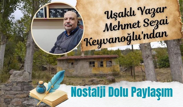 Uşaklı Yazar Mehmet Sezai Keyvanoğlu'ndan Nostalji Dolu Paylaşım