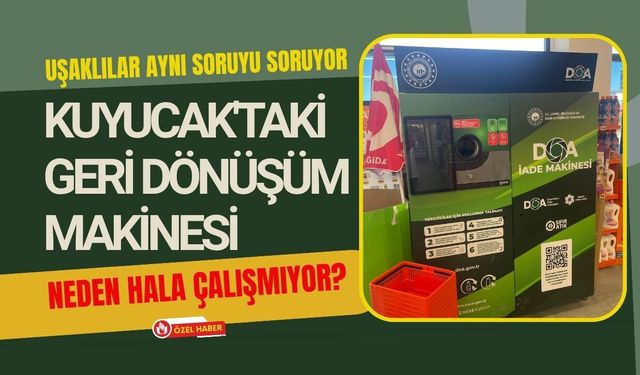 Uşaklılar Aynı Soruyu Soruyor: Kuyucak'taki Geri Dönüşüm Makinesi Neden Hala Çalışmıyor?
