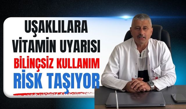 Uşaklılara Vitamin Uyarısı: Bilinçsiz Kullanım Risk Taşıyor