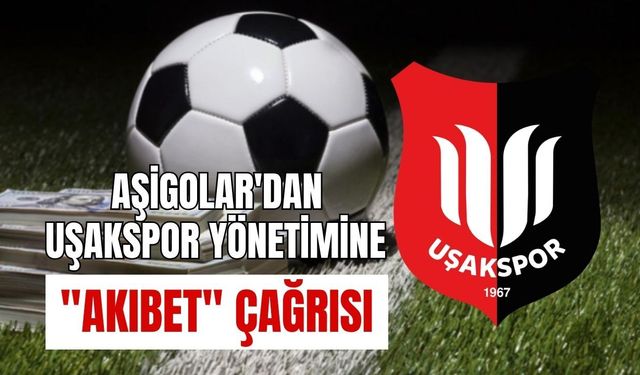 Aşigolar'dan Uşakspor Yönetimine "Akıbet" Çağrısı