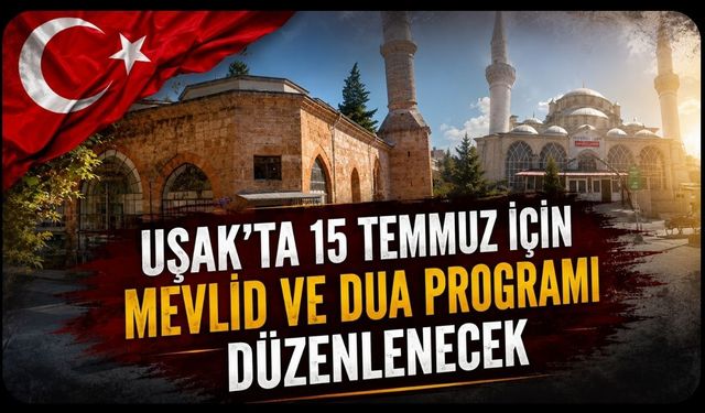Uşak'ta 15 Temmuz İçin Mevlid ve Dua Programı Düzenlenecek