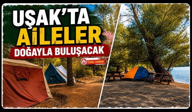 Uşak'ta Aileler Doğayla Buluşacak: Göğem Zafer Tabiat Parkı'nda Kamp Heyecanı Başlıyor