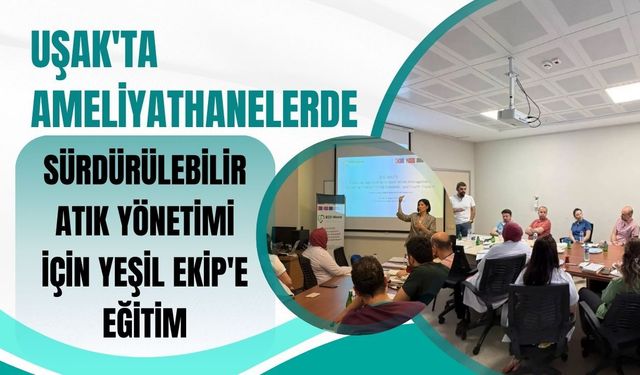 Uşak'ta Ameliyathanelerde Sürdürülebilir Atık Yönetimi İçin Yeşil Ekip'e Eğitim
