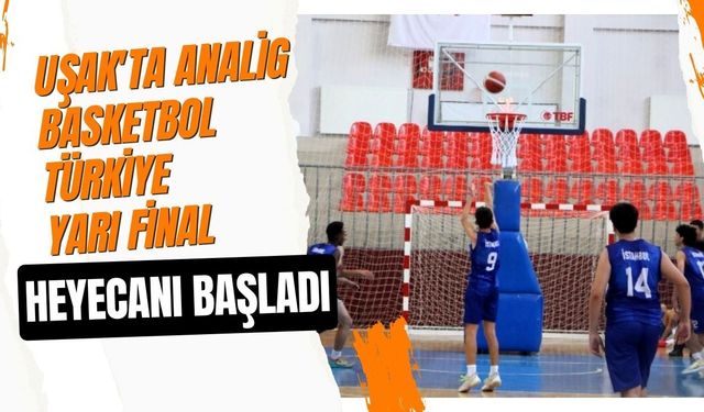 Uşak'ta ANALİG Basketbol Türkiye Yarı Final Heyecanı Başladı