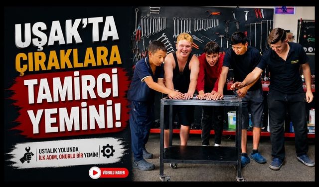 Uşak'ta Çıraklara “Tamirci Yemini!”