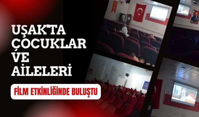 Uşak'ta Çocuklar ve Aileleri Film Etkinliğinde Buluştu