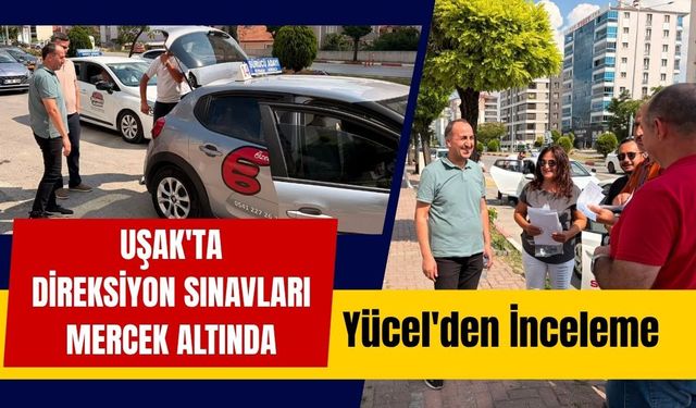 Uşak'ta Direksiyon Sınavları Mercek Altında!