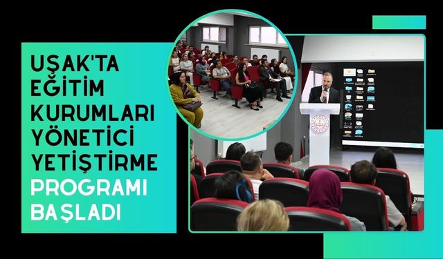 Uşak'ta Eğitim Kurumları Yönetici Yetiştirme Programı Başladı