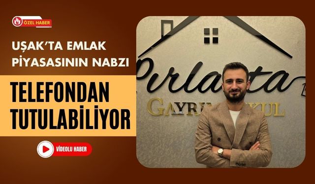 Uşak’ta Emlak Piyasasının Nabzı Telefondan Tutulabiliyor