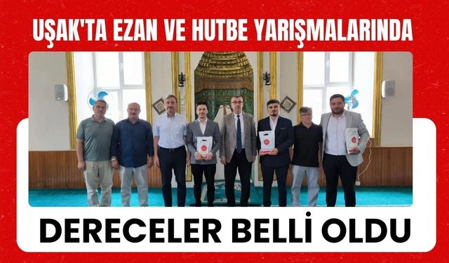 Uşak'ta Ezan ve Hutbe Yarışmalarında Dereceler Belli Oldu