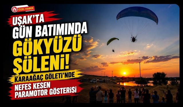 Uşak'ta Gün Batımında Gökyüzü Şöleni! Karaağaç Göleti'nde Nefes Kesen Paramotor Gösterisi