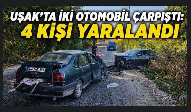 Uşak'ta İki Otomobil Çarpıştı: 4 Kişi Yaralandı