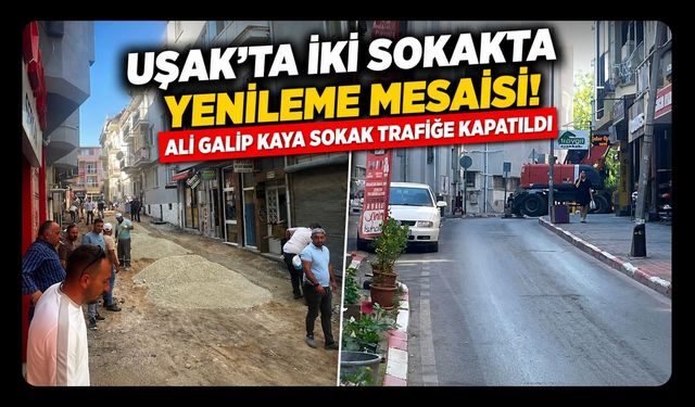 Uşak'ta İki Sokakta Yenileme Mesaisi! Ali Galip Kaya Sokak Trafiğe Kapatıldı