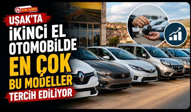 Uşak'ta İkinci El Otomobilde En Çok Bu Modeller Tercih Ediliyor
