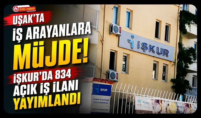 Uşak'ta İş Arayanlara Müjde! İŞKUR'da 834 Açık İş İlanı Yayımlandı
