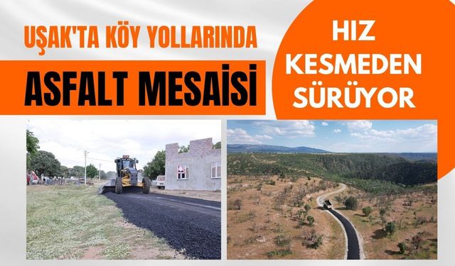 Uşak'ta Köy Yollarında Asfalt Mesaisi Hız Kesmeden Sürüyor