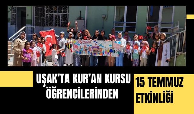 Uşak’ta Kur’an Kursu Öğrencilerinden 15 Temmuz Etkinliği