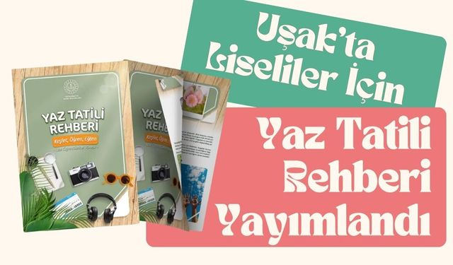 Uşak'ta Liseliler İçin Yaz Tatili Rehberi Yayımlandı