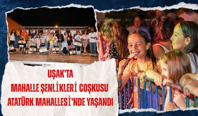 Uşak'ta Mahalle Şenlikleri Coşkusu Atatürk Mahallesi'nde Yaşandı