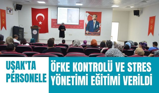 Uşak'ta Personele Öfke Kontrolü ve Stres Yönetimi Eğitimi Verildi
