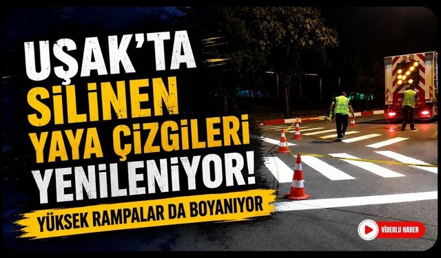 Uşak'ta Silinen Yaya Çizgileri Yenileniyor! Yüksek Rampalar da Boyanıyor