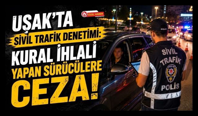 Uşak'ta Sivil Trafik Denetimi, Kural İhlallerine Geçit Yok
