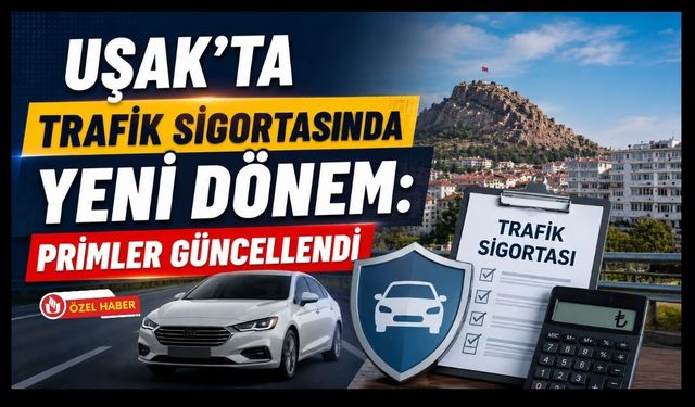 Uşak'ta Trafik Sigortasında Yeni Dönem: Primler Güncellendi