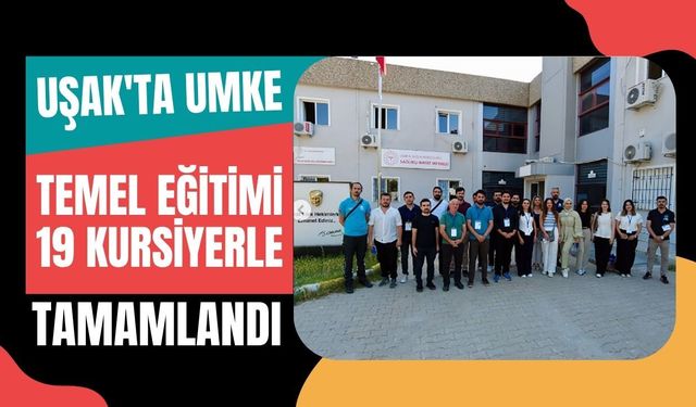Uşak'ta UMKE Temel Eğitimi 19 Kursiyerle Tamamlandı