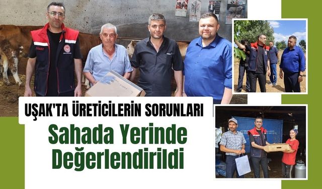 Uşak'ta Üreticilerin Sorunları Yerinde Değerlendirildi