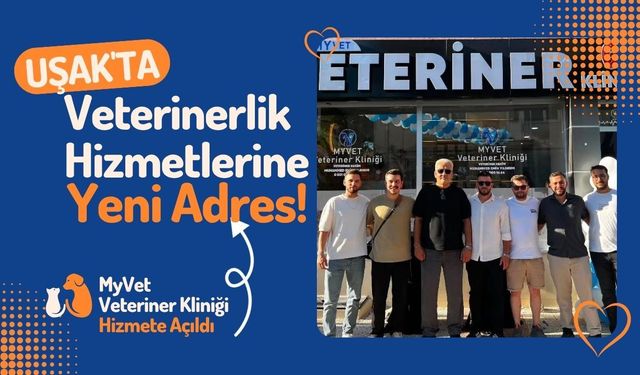 Uşak'ta Veterinerlik Hizmetlerine Yeni Adres! MyVet Veteriner Kliniği Hizmete Açıldı