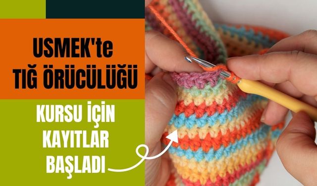 USMEK'te Tığ Örücülüğü Kursu İçin Kayıtlar Başladı