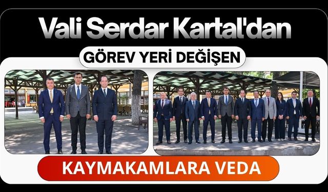 Vali Serdar Kartal'dan Görev Yeri Değişen Kaymakamlara Veda
