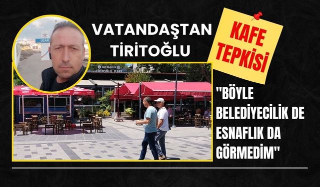 Vatandaştan Tiritoğlu Kafe Tepkisi: "Böyle Belediyecilik de Esnaflık da Görmedim"