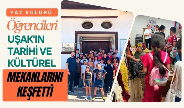 Yaz Kulübü Öğrencileri Uşak'ın Tarihi ve Kültürel Mekanlarını Keşfetti