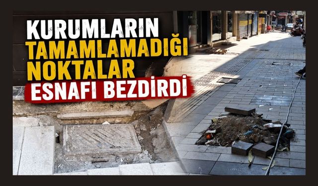 Kurumların Tamamlamadığı Noktalar Esnafı Bezdirdi