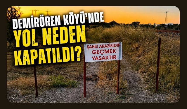 Demirören Köyü'nde Yol Neden Kapatıldı?