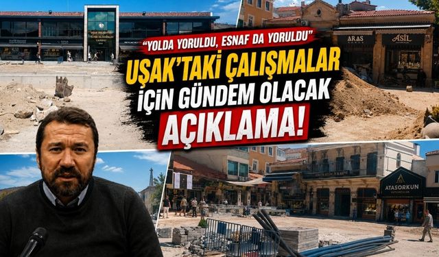 "Yolda Yoruldu, Esnaf da Yoruldu" Uşak'taki Çalışmalar İçin Gündem Olacak Açıklama