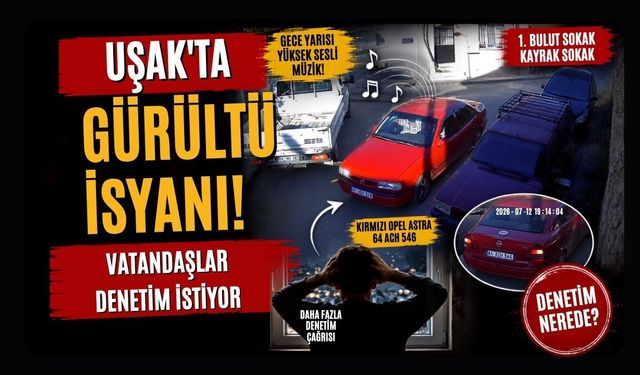 Uşak'ta Gürültü İsyanı! Vatandaşlar Denetim İstiyor